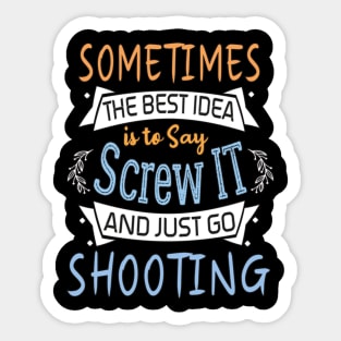 Funny Woman Girl Shirt, shooting lover, The best idea screw is to screw it and just go hicking Sticker